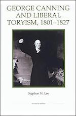 George Canning and Liberal Toryism, 1801-27