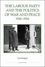 The Labour Party and the Politics of War and Peace, 1900-1924