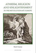 Atheism, Religion and Enlightenment in pre-Revolutionary Europe