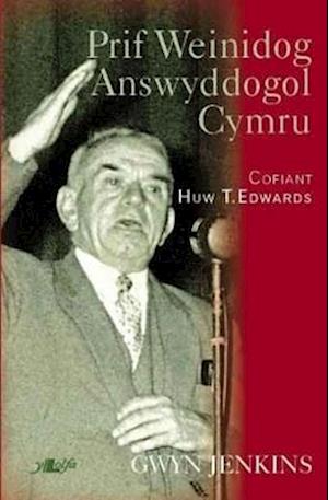 Prif Weinidog Answyddogol Cymru - Cofiant Huw T. Edwards