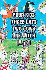 Four Kids, Three Cats, Two Cows, One Witch (Maybe)