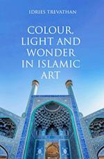 Colour, Light and Wonder in Islamic Art