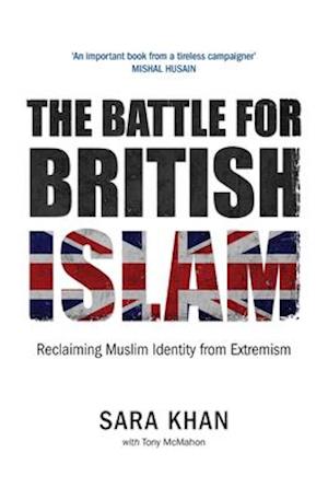 The Battle for British Islam: Reclaiming Muslim Identity from Extremism