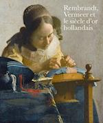 Rembrandt, Vermeer Et Le Sia]cle Daor Hollandais