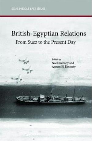 British-Egyptian Relations from Suez to the Present Day