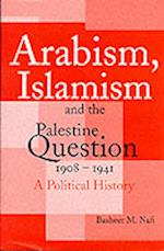 Arabism, Islamism and the Palestine Question 1908-1941