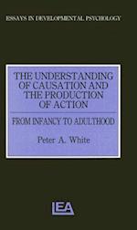 The Understanding of Causation and the Production of Action