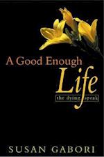 Good Enough Life (A) the Dying
