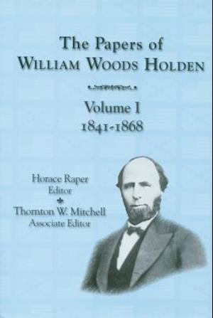 The Papers of William Woods Holden, Volume 1