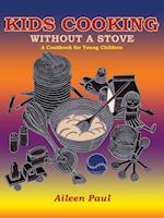 Kids Cooking Without A Stove, A Cookbook for Young Children