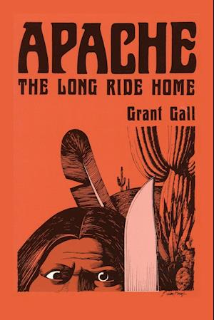 Apache, the Long Ride Home, a Novel