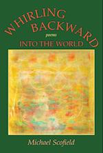 Whirling Backward Into the World