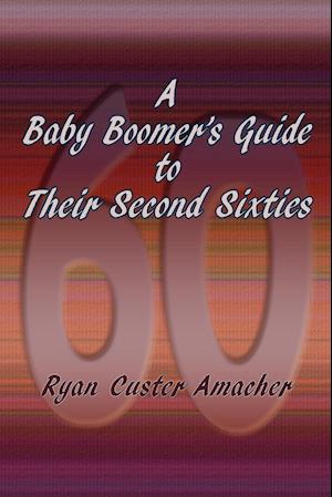 A Baby Boomer's Guide to Their Second Sixties