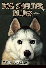 Dog Shelter Blues, a Novel