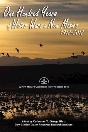 One Hundred Years of Water Wars in New Mexico, 1912-2012