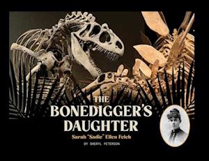 The Bonedigger's Daughter: Sarah "Sadie" Ellen Felch