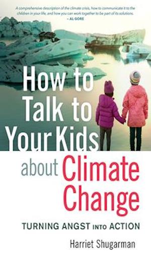 How to Talk to Your Kids About Climate Change : Turning Angst into Action