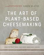 The Art of Plant-Based Cheesemaking, Second Edition : How to Craft Real, Cultured, Non-Dairy Cheese 