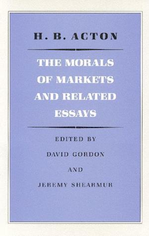 Acton, H: Morals of Markets & Related Essays