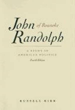 Kirk, R: John Randolph of Roanoke, 4th Edition