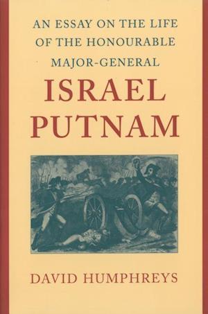 An Essay on the Life of the Honourable Major-General Israel Putnam