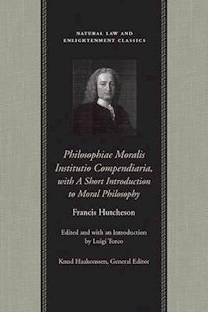 Philosophiae Moralis Institutio Compendiaria, with a Short Introduction to Moral Philosophy