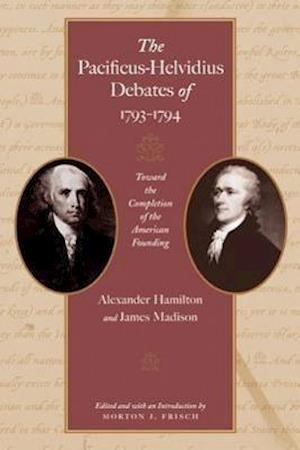 Hamilton, A: Pacificus-Helvidius Debates of 1793-1794