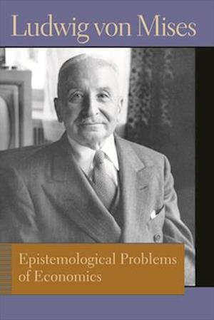 Epistemological Problems of Economics. Ludwig Von Mises