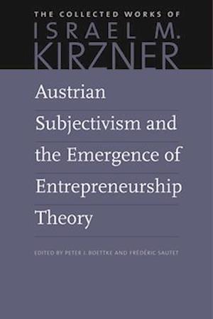 Austrian Subjectivism and the Emergence of Entrepreneurship Theory
