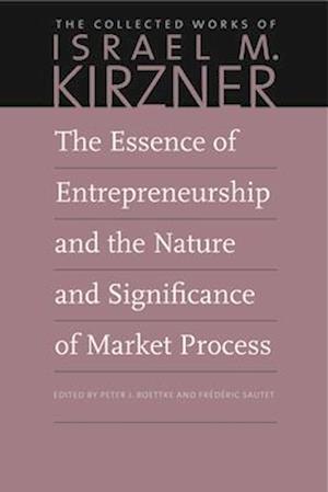 The Essence of Entrepreneurship and the Nature and Significance of Market Process