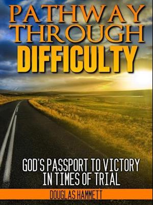 Pathway Through Difficulty: God's Passport to Victory in Times of Trial