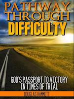 Pathway Through Difficulty: God's Passport to Victory in Times of Trial