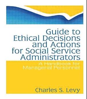 Guide to Ethical Decisions and Actions for Social Service Administrators