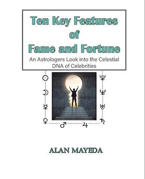 Ten Key Features of Fame and Fortune, As Astrologer's Look Into the Celestial DNA of Celebrities