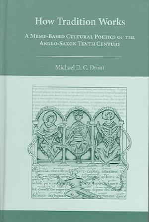 How Tradition Works: A Memebased Cultural Poetics of the Anglosaxon Tenth Century