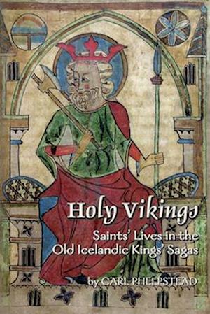 Holy Vikings: Saints' Lives in the Old Icelandic Kings' Sagas