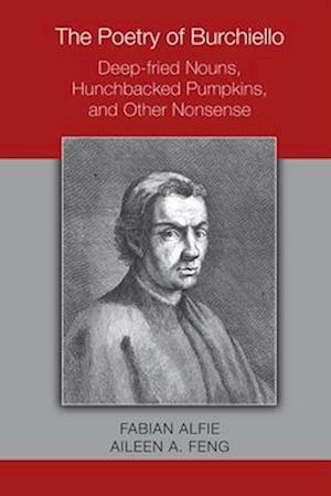 The Poetry of Burchiello: Deep–fried Nouns, Hunchbacked Pumpkins, and Other Nonsense