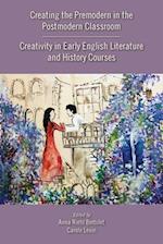 Creating the Premodern in the Postmodern Classroom: Creativity in Early English Literature and History Courses