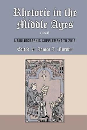 Rhetoric in the Middle Ages (1974): A Bibliographic Supplement to 2016