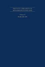 Private Libraries in Renaissance England: A Collection and Catalogue of Tudor and Early Stuart Book-Lists - Volume X PLRE 280-299