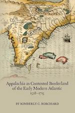 Appalachia as Contested Borderland of the Early Modern Atlantic, 1528–1715