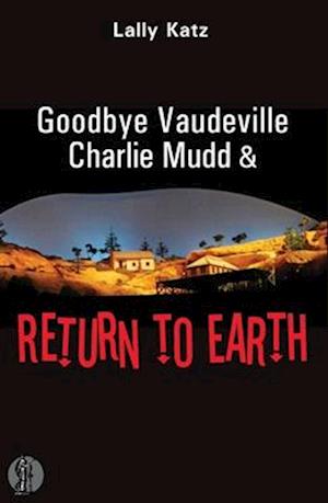 Katz, L: Goodbye Vaudeville Charlie Mudd and Return to Earth