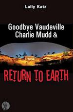 Katz, L: Goodbye Vaudeville Charlie Mudd and Return to Earth