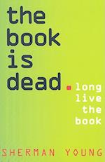 The Book Is Dead (Long Live the Book)