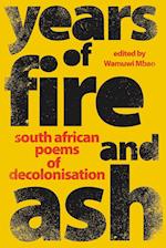 YEARS OF FIRE AND ASH - South African Poems of Decolonisation 
