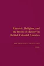 Rhetoric, Religion, and the Roots of Identity in British Colonial America