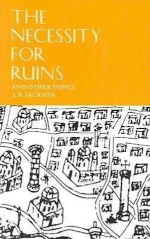 The Necessity for Ruins and Other Topics