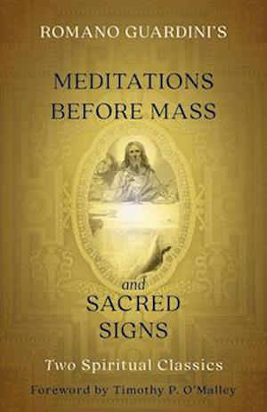 Romano Guardini's Meditations Before Mass and Sacred Signs