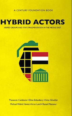 Hybrid Actors: Armed Groups and State Fragmentation in the Middle East