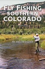 Fly Fishing Southern Colorado: An Angler's Guide 